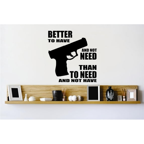 Wall Design Pieces Better To Have & Not Need Than To Need & Not Have Gun Quote 20x30"