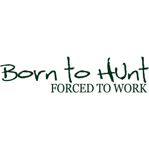Wall Design Pieces Born To Hunt Forced To Work 6 X 24 Inches