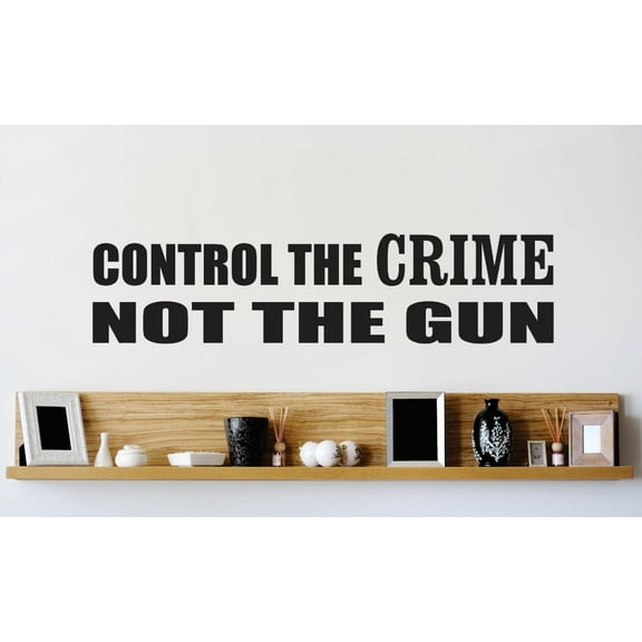Wall Design Pieces Control The Crime Not The Gun Quote 16x40 Inches
