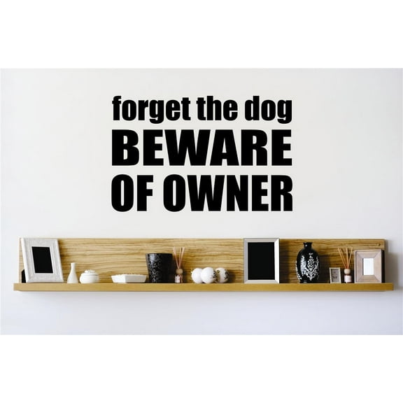 Wall Design Pieces Forget The Dog Beware Of Owner Quote Sign 16x16"