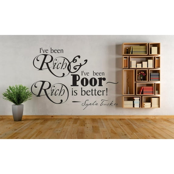 Wall Design Pieces I've Been Rich & I've Been Poor Rich Is Better! Sophie Tucker Motivational Life Quote 12x18"