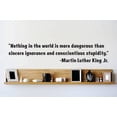 thumbnail image 1 of Wall Design Pieces Nothing In The World Is More Dangerous Than Sincere Ignorance And Conscientious Stupidity. Martin Luther King, Jr Quote 10x20", 1 of 1