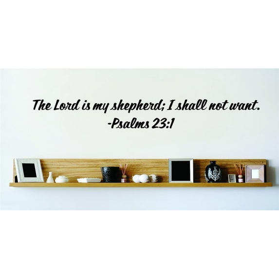 Wall Design Pieces The Lord Is My Shepherd; I Shall Not Want. Psalms 231 Inspirational Life Bible Quote 6x20