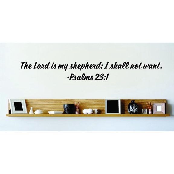 Wall Design Pieces The Lord Is My Shepherd; I Shall Not Want. Psalms 231 Inspirational Life Bible Quote 6x20