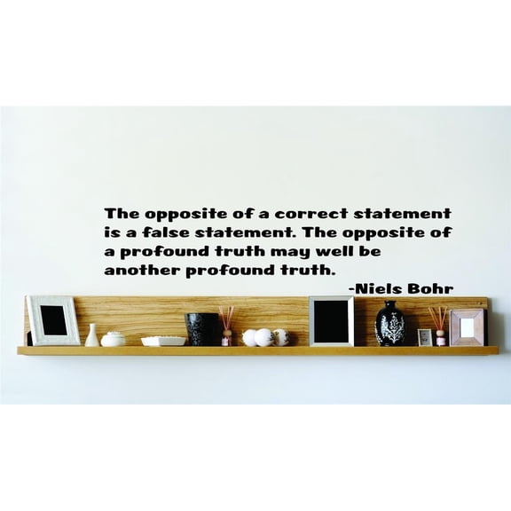Wall Design Pieces The Opposite Of A Correct Statement Is A False Statement. The Opposite Of A Profound Truth May Be Another Profound Truth 22x22