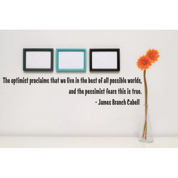 Wall Design Pieces The Optimist Proclaims That We Live In The Best Of All Possible Worlds, The Pessimist Fears This Is True Quote 5 X 22