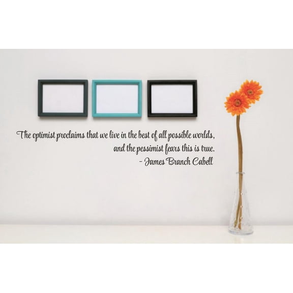 Wall Design Pieces The Optimist Proclaims That We Live In The Best Of All Possible Worlds, The Pessimist Fears This Is True Quote 5 X 22