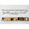 thumbnail image 1 of Wall Design Pieces We May Not Have It All Together, But Together We Have It All! Quote Home 6x30", 1 of 1