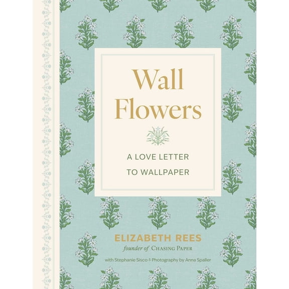 Wall Flowers: A Love Letter to Wallpaper, (Hardcover)