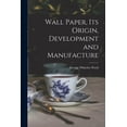 thumbnail image 1 of Wall Paper, Its Origin, Development and Manufacture (Paperback), 1 of 1