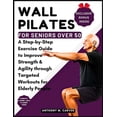 thumbnail image 1 of Wall Pilates for Seniors Over 50: A Step-by-Step Exercise Guide to Improve Strength and Agility through Targeted Workouts for Elderly People (Containing Workout Planner and Meal Planner) (Paperback), 1 of 1