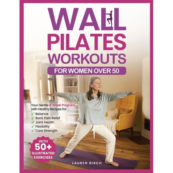 Wall Pilates Workouts for Women Over 50: Your Gentle 4-Week Program of Home Workouts for Balance, Back Pain Relief, Join, (Paperback)