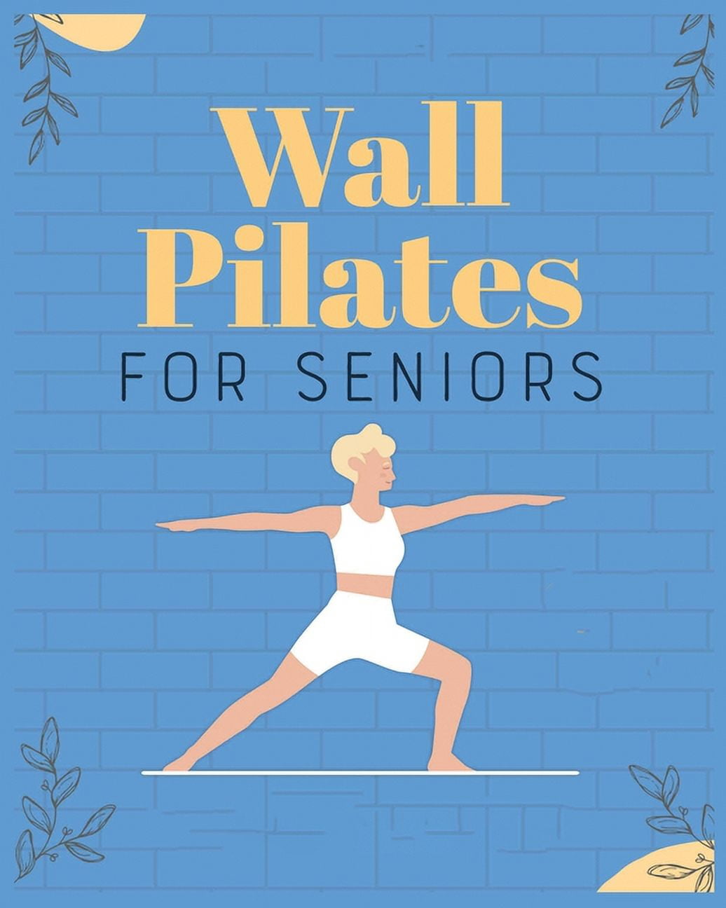 Wall Pilates for Seniors: Regain Control of Your Life, (Paperback)