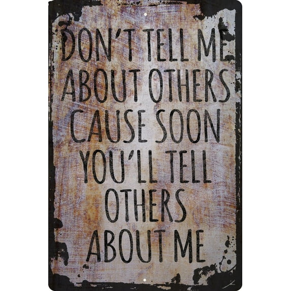 Wall Sign Don't Tell Me Others Cause Soon You'll Tell Others About Me Life Decorative Art Wall Decor Funny Gift