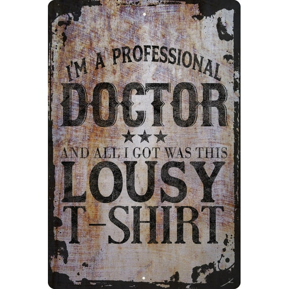 Wall Sign I'm A Professional Doctor All I Got Was This Lousy T-Shirt Funny Decorative Art Wall Decor Funny Gift