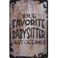 thumbnail image 1 of Wall Sign Your favorite babysitter has arrived funny children fun guardian Decorative Art Wall Decor Funny Gift, 1 of 1