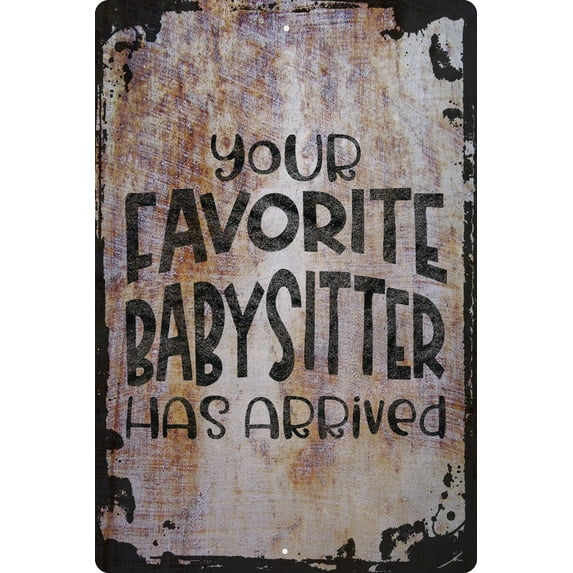 Wall Sign Your favorite babysitter has arrived funny children fun guardian Decorative Art Wall Decor Funny Gift