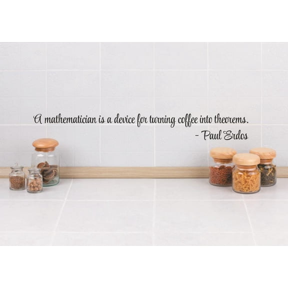 Wall Sticker Decal : A mathematician is a device for turning coffee into theorems. - Paul Erdos Quote 6x30 Inches