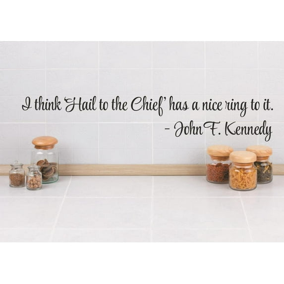 Wall Sticker Decal : I think 'Hail to the Chief' has a nice ring to it. - John F. Kennedy Quote 4x16 Inches