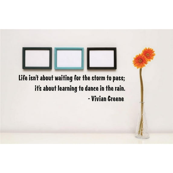 Wall Sticker Decal : Life isn't about waiting for the storm to pass it's about learning to dance in the rain. Vivian Greene Quote 5x22 Inches