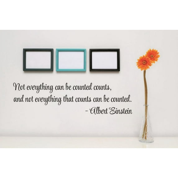 Wall Sticker Decal : Not everything that can be counted counts, and not everything that counts can be counted. Quote 5x24 Inches