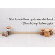 Wall Sticker Decal Talent does what it can; genius does what it must. - Edward George Bulwer-Lytton Quote 5x22 Inches