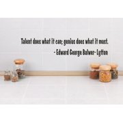 Wall Sticker Decal Talent does what it can; genius does what it must. - Edward George Bulwer-Lytton Quote 6x30 Inches