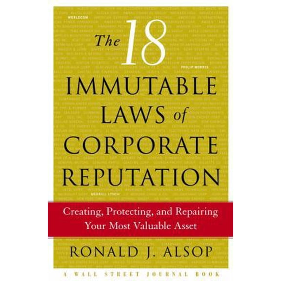 Pre-Owned The 18 Immutable Laws of Corporate Reputation: Creating, Protecting, and Repairing Your Most Valuable Asset (Wal Street Journal Book) (Hardcover) 074323670X 9780743236706