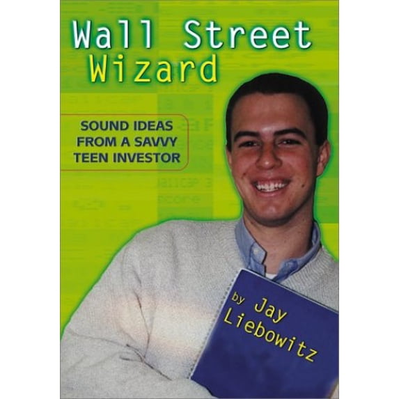 Pre-Owned Wall Street Wizard: Sound Ideas from a Savvy Teen Investor (Hardcover) by Jay Liebowitz