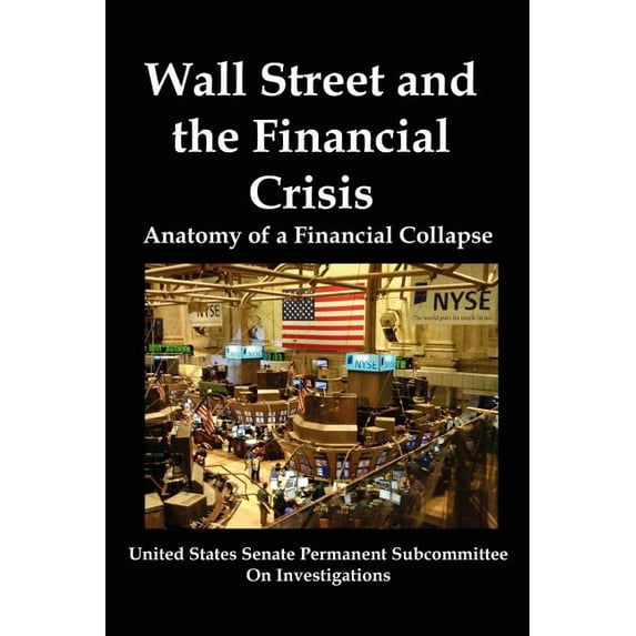 Wall Street and the Financial Crisis: Anatomy of a Financial Collapse (Paperback)