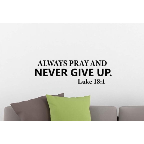 Wall Vinyl Decal Always Pray and Never give up Luke 18:1 Inspirational Family Love Vinyl Quote Saying Wall Art Lettering Sign Room