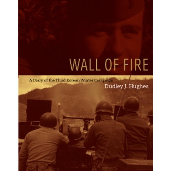 Pre-Owned Wall of Fire: A Diary of the Third Korean Winter Campaign (Hardcover) 1555716377 9781555716370