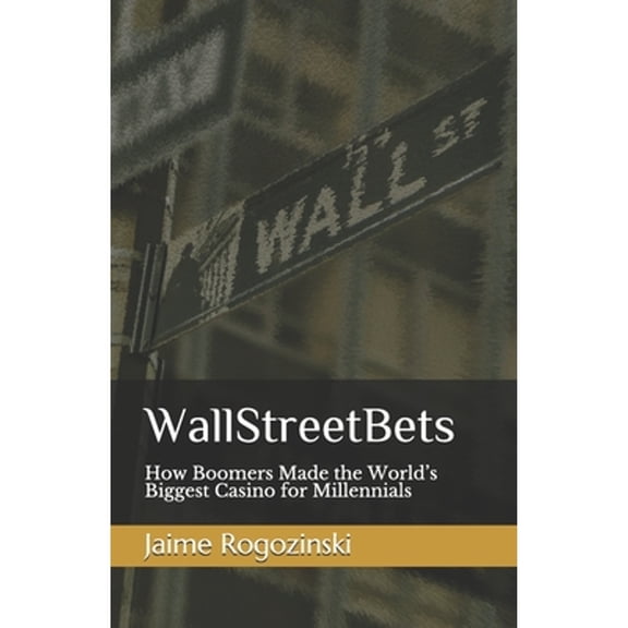 Pre-Owned WallStreetBets: How Boomers Made the World's Biggest Casino for Millennials (Paperback 9798606685684) by Jaime Rogozinski