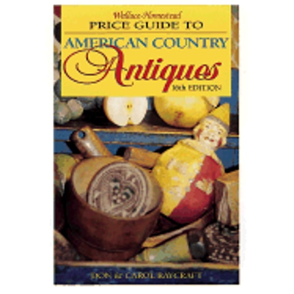 Pre-Owned Wallace-Homestead Price Guide to American Country Antiques (Paperback) 0873417615 9780873417617