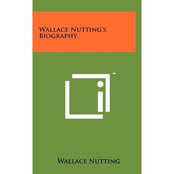 Wallace Nutting's Biography Hardcover