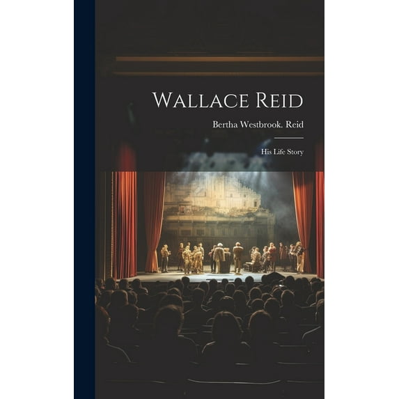 Wallace Reid; His Life Story (Hardcover)