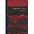 thumbnail image 1 of Wallace Reid; His Life Story as Related by His Mother (Paperback), 1 of 1