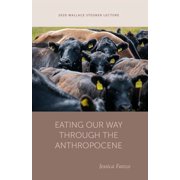 Wallace Stegner Lecture Eating Our Way through the Anthropocene Paperback