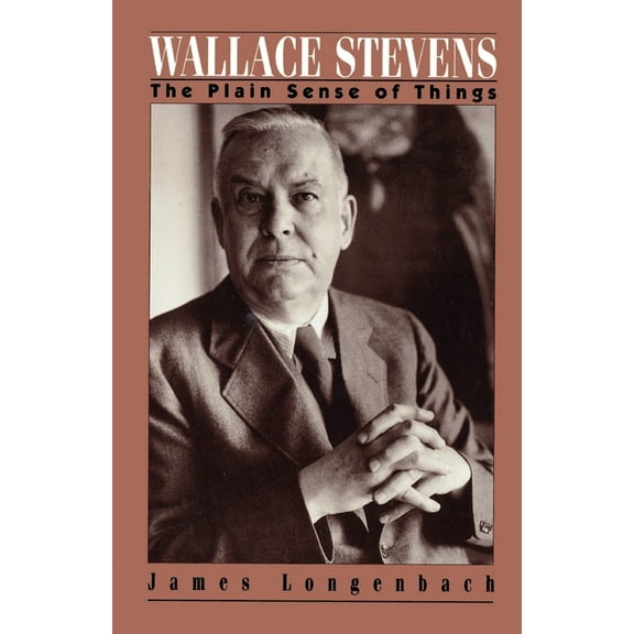 Wallace Stevens: The Plain Sense of Things, (Paperback)
