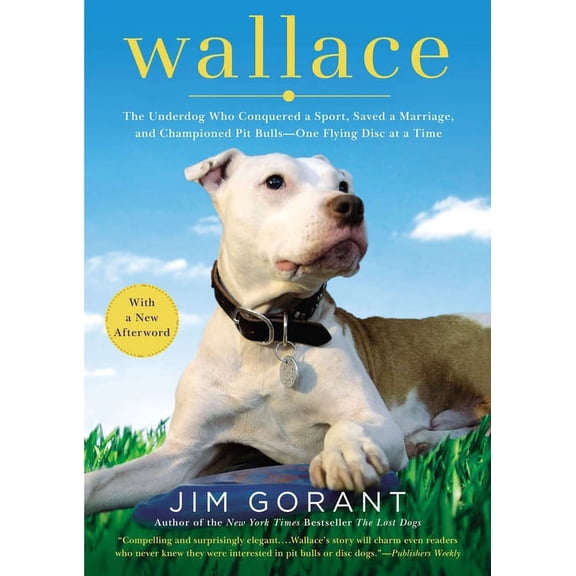 Wallace : The Underdog Who Conquered a Sport, Saved a Marriage, and Championed Pit Bulls-- One Flying Disc at a Time (Paperback)