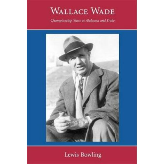 Pre-Owned Wallace Wade: Championship Years at Alabama and Duke (Paperback) 159460231X 9781594602313