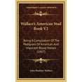 thumbnail image 1 of Wallace's American Stud Book V2: Being A Compilation Of The Pedigrees Of American And Imported Blood Horses (1867), (Hardcover), 1 of 1