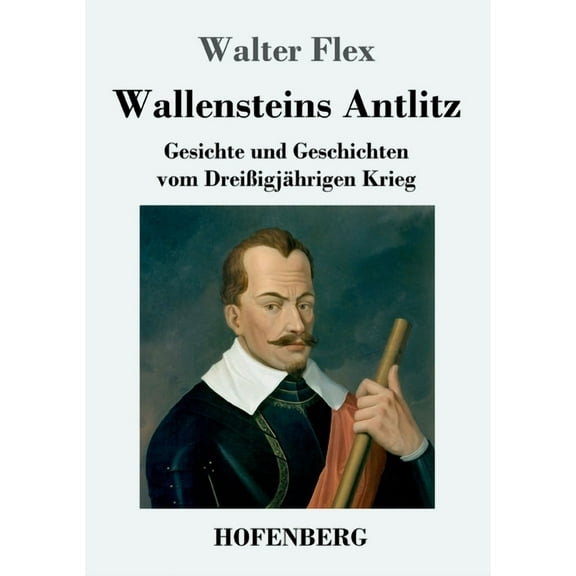 Wallensteins Antlitz: Gesichte und Geschichten vom Dreiigjhrigen Krieg (Paperback)