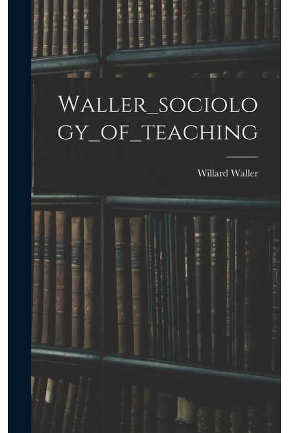 Waller_sociology_of_teaching, (Hardcover)