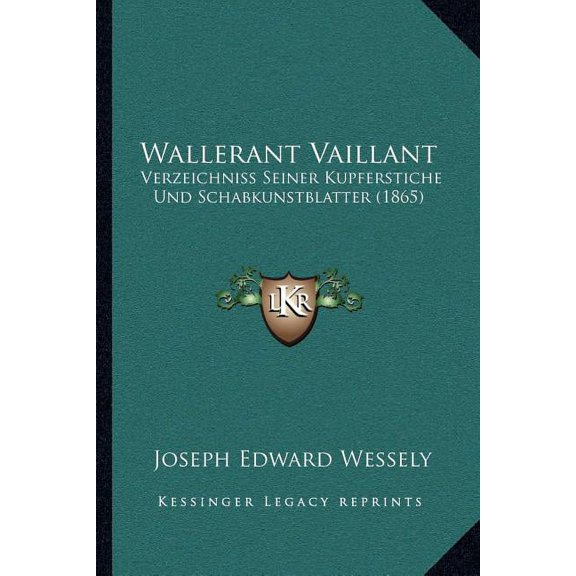 Wallerant Vaillant : Verzeichniss Seiner Kupferstiche Und Schabkunstblatter (1865) (Paperback)