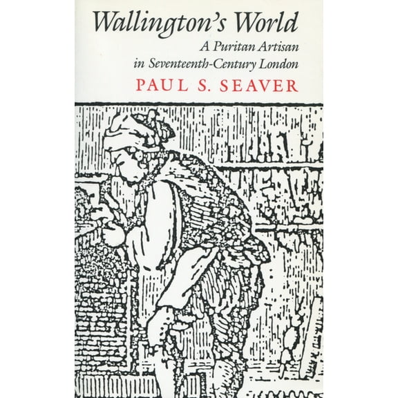 Wallingtons World : A Puritan Artisan in Seventeenth-Century London (Paperback)