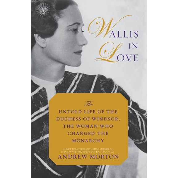 Wallis in Love: The Untold Life of the Duchess of Windsor, the Woman Who Changed the Monarchy, (Paperback)