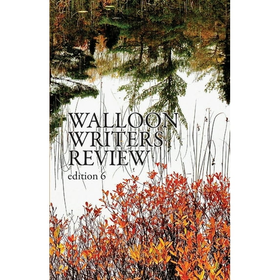 Walloon Writers Review Walloon Writers Review: Edition 6, Book 6, (Paperback)
