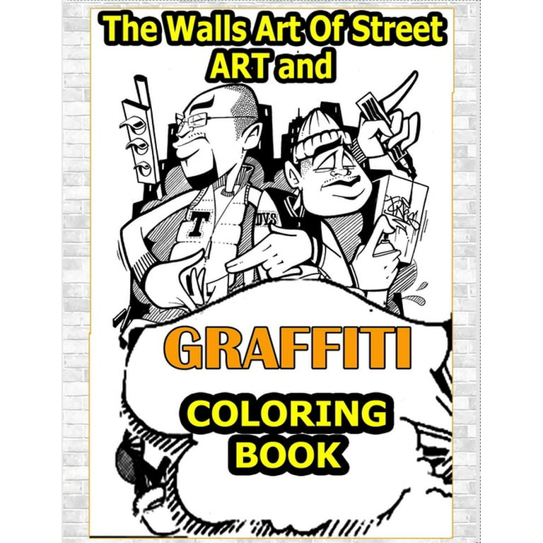Walls Art Of Street Art and Graffiti Coloring Book : A Great
