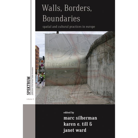 Pre-Owned Walls, Borders, Boundaries: Spatial and Cultural Practices in Europe (Hardcover) by Marc Silberman, Karen E. Till, Janet Ward